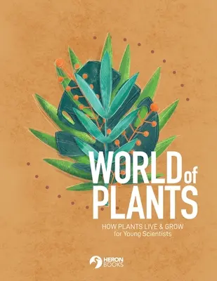 Svet rastlín: Ako žijú a rastú rastliny pre mladých vedcov - World of Plants: How plants live & grow for Young Scientists