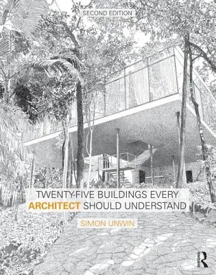 Dvadsaťpäť budov, ktoré by mal poznať každý architekt: A Revised and Expanded Edition of Twenty Buildings Every Architect Should Understand - Twenty-Five Buildings Every Architect Should Understand: A Revised and Expanded Edition of Twenty Buildings Every Architect Should Understand