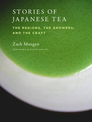 Príbehy japonského čaju: Príbehy o čaji: regióny, pestovatelia a remeslo - Stories of Japanese Tea: The Regions, the Growers, and the Craft