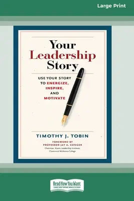 Váš príbeh lídra: [Standard Large Print 16 Pt Edition]: Use Your Story to Energize, Inspire, and Motivate (Využite svoj príbeh na povzbudenie, inšpiráciu a motiváciu) - Your Leadership Story: Use Your Story to Energize, Inspire, and Motivate [Standard Large Print 16 Pt Edition]