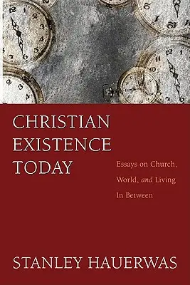 Kresťanská existencia dnes: Eseje o cirkvi, svete a živote medzi nimi - Christian Existence Today: Essays on Church, World, and Living in Between
