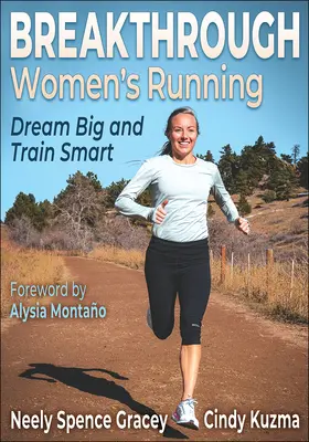 Prelomový ženský beh: Snívajte o veľkých veciach a trénujte inteligentne - Breakthrough Women's Running: Dream Big and Train Smart