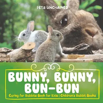 Bunny, Bunny, Bun-Bun - Starostlivosť o králiky Kniha pre deti Detské knihy o králikoch - Bunny, Bunny, Bun-Bun - Caring for Rabbits Book for Kids Children's Rabbit Books