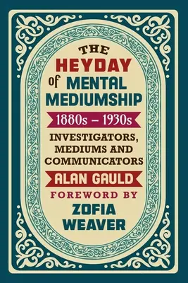 Rozkvet mentálneho média: 1880 - 1930: VYŠETROVATELIA, MÉDIA A KOMUNIKÁTORI - The Heyday of Mental Mediumship: 1880s - 1930s: INVESTIGATORS, MEDIUMS AND COMMUNICATORS