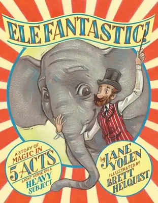 Elefantastic!: Príbeh o kúzlach v piatich dejstvách: Ľahké verše na ťažkú tému - Elefantastic!: A Story of Magic in 5 Acts: Light Verse on a Heavy Subject