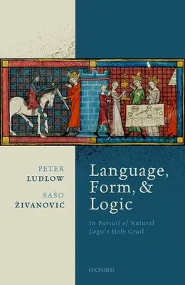 Jazyk, forma a logika: V snahe nájsť svätý grál prirodzenej logiky - Language, Form, and Logic: In Pursuit of Natural Logic's Holy Grail