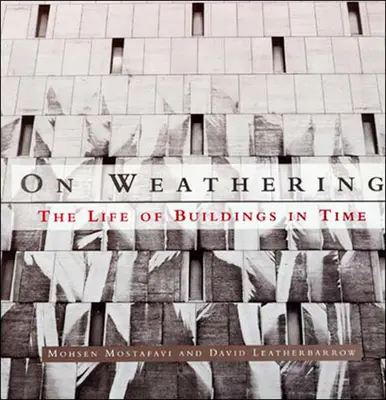O počasí - život budov v čase (Mostafavi Mohsen (dekan Harvardskej univerzity)) - On Weathering - The Life of Buildings in Time (Mostafavi Mohsen (Dean Harvard University))