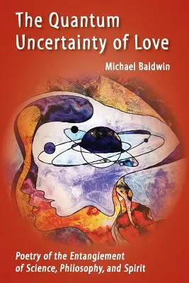 Kvantová neistota lásky: Kvantová neistota: poézia o spleti vedy, filozofie a ducha - The Quantum Uncertainty of Love: Poetry of the Entanglement of Science, Philosophy, and Spirit