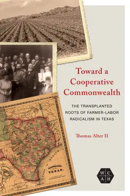 Na ceste k Spoločnosti národov: The Transplanted Roots of Farmer-Labor Radicalism in Texas: The Transplanted Roots of Farmer-Labor Radicalism in Texas - Toward a Cooperative Commonwealth: The Transplanted Roots of Farmer-Labor Radicalism in Texas