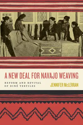 Nová dohoda pre navažské tkanie: Reforma a oživenie dínskeho textilu - A New Deal for Navajo Weaving: Reform and Revival of Din Textiles