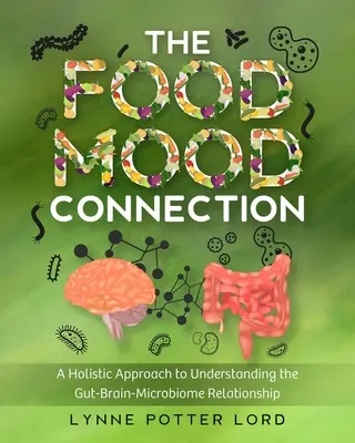 Spojenie medzi jedlom a náladou: Jedlo: holistický prístup k pochopeniu vzťahu medzi črevami, mozgom a mikrobiómom - The Food-Mood Connection: A Holistic Approach to Understanding the Gut-Brain-Microbiome Relationship