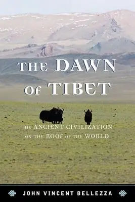 Úsvit Tibetu: Staroveký Civicb: Staroveká civilizácia na streche sveta - Dawn of Tibet: The Ancient Civicb: The Ancient Civilization on the Roof of the World
