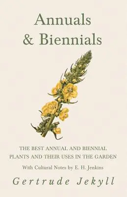 Letničky a dvojročky - Najlepšie jednoročné a dvojročné rastliny a ich použitie v záhrade - s kultúrnymi poznámkami E. H. Jenkinsa - Annuals & Biennials - The Best Annual and Biennial Plants and Their Uses in the Garden - With Cultural Notes by E. H. Jenkins