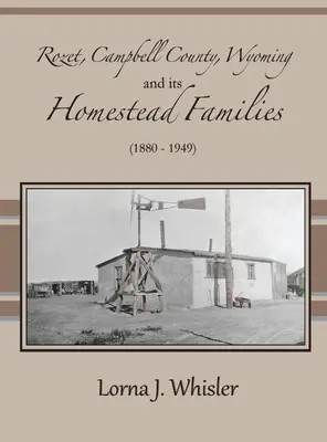 Rozet, Campbell County, Wyoming, a jeho rodiny (1880 - 1949) - Rozet, Campbell County, Wyoming, and Its Homestead Families (1880 - 1949)