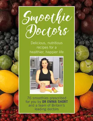 Smoothie Doctors: Výživné recepty pre zdravší a šťastnejší život - Smoothie Doctors: Delicious, Nutritious Recipes for a Healthier, Happier Life