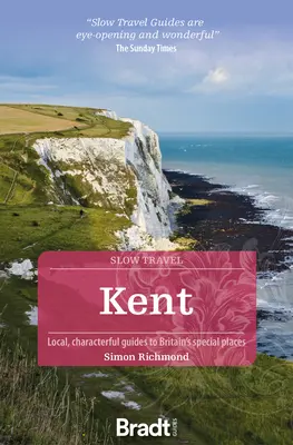 Kent: Miestny sprievodca osobitými miestami Veľkej Británie - Kent: Local, Characterful Guides to Britain's Special Places