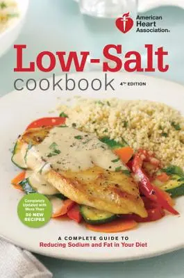 Kuchárska kniha s nízkym obsahom soli: Kompletný sprievodca znížením obsahu sodíka a tukov v strave - Low-Salt Cookbook: A Complete Guide to Reducing Sodium and Fat in Your Diet
