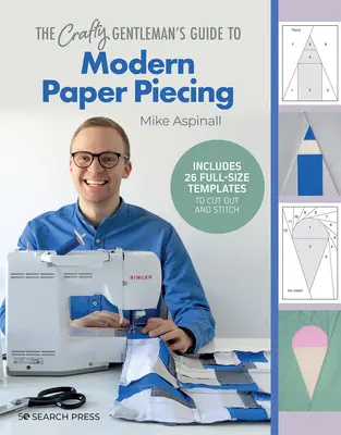 Sprievodca šikovného gentlemana moderným papierovým výsekom - The Crafty Gentleman's Guide to Modern Paper Piecing