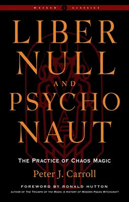 Liber Null & Psychonaut: Magia chaosu (revidované a rozšírené vydanie) - Liber Null & Psychonaut: The Practice of Chaos Magic (Revised and Expanded Edition)