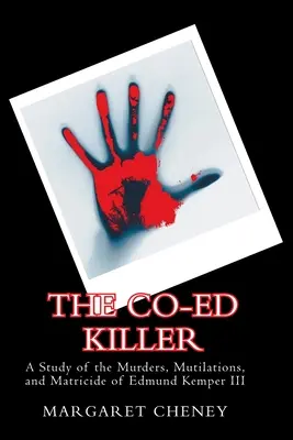 Vrah spolužiakov: Edmund Kemper III: Vraždy, zmrzačenia a matkobijectvo - The Co-Ed Killer: A Study of the Murders, Mutilations, and Matricide of Edmund Kemper III