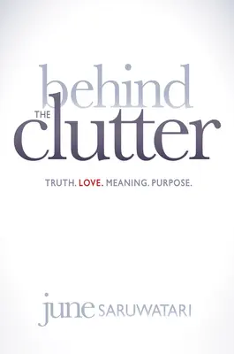 Za neporiadkom: Pravda. Láska. Zmysel. Účel. - Behind the Clutter: Truth. Love. Meaning. Purpose.