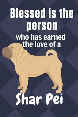 Požehnaný je človek, ktorý si zaslúžil lásku psa plemena šarpeja: Pre fanúšikov psov rasy šarpeja - Blessed is the person who has earned the love of a Shar Pei: For Shar Pei Dog Fans