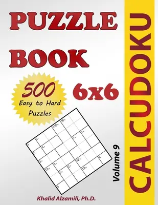 Kniha hádaniek Calcudoku: 500 ľahkých až ťažkých (6x6) hádaniek - Calcudoku Puzzle Book: 500 Easy to Hard (6x6) Puzzles