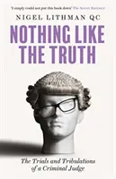 Niet nad pravdu - Skúšky a útrapy trestného sudcu - Nothing Like the Truth - The Trials and Tribulations of a Criminal Judge