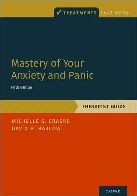 Zvládnutie úzkosti a paniky: Sprievodca terapeuta - Mastery of Your Anxiety and Panic: Therapist Guide