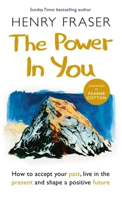 Sila v tebe: Ako prijať svoju minulosť, žiť v prítomnosti a formovať pozitívnu budúcnosť - The Power in You: How to Accept Your Past, Live in the Present and Shape a Positive Future