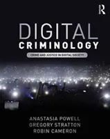 Digital Criminology - Crime and Justice in Digital Society (Powell Anastasia (RMIT University Australia))