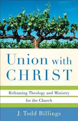 Zjednotenie s Kristom: Preformulovanie teológie a služby pre cirkev - Union with Christ: Reframing Theology and Ministry for the Church