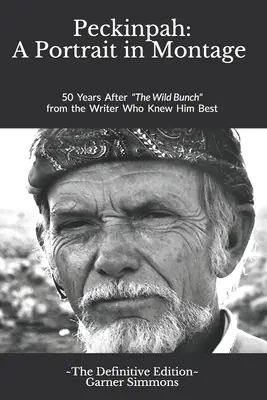 Peckinpah: Portrét v montáži - Definitívne vydanie: 50 rokov po Divokej bande od spisovateľa, ktorý ho poznal najlepšie - Peckinpah: A Portrait in Montage - The Definitive Edition: 50 Years After The Wild Bunch from the Writer Who Knew Him Best