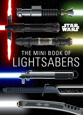 Star Wars: Mini kniha svetelných mečov: (zbierka svetelných mečov, sprievodca svetelnými mečmi, darčeky pre fanúšikov Star Wars) - Star Wars: The Mini Book of Lightsabers: (Lightsaber Collection, Lightsaber Guide, Gifts for Star Wars Fans)
