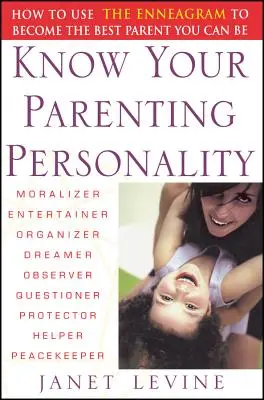 Spoznajte svoju rodičovskú osobnosť: Ako využiť enneagram, aby ste sa stali najlepším rodičom, akým môžete byť - Know Your Parenting Personality: How to Use the Enneagram to Become the Best Parent You Can Be