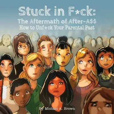 Zaseknuté v pr*deli: Ako odf*ckovať rodičovskú minulosť: Dôsledky After-A$$ Ako odf*ckovať rodičovskú minulosť? - Stuck in F*ck: The Aftermath of After-A$$ How to Unf*ck Your Parental Past