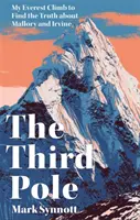 Tretí pól - Môj výstup na Everest s cieľom nájsť pravdu o Mallorym a Irvinovi - Third Pole - My Everest climb to find the truth about Mallory and Irvine