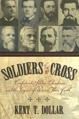 Vojaci kríža: Kresťanskí vojaci Konfederácie a vplyv vojny na ich vieru - Soldiers of the Cross: Confederate Soldier-Christians and the Impact of War on Their Faith