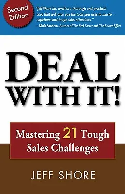 Vyrovnajte sa s tým! Zvládnutie 21 ťažkých predajných výziev - Deal with It! Mastering 21 Tough Sales Challenges