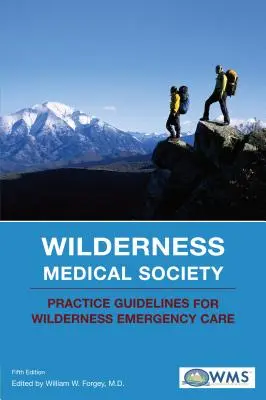 Usmernenia pre prax Lekárskej spoločnosti pre pohotovostnú starostlivosť v divočine (Wilderness Medical Society Practice Guidelines for Wilderness Emergency Care) - Wilderness Medical Society Practice Guidelines for Wilderness Emergency Care