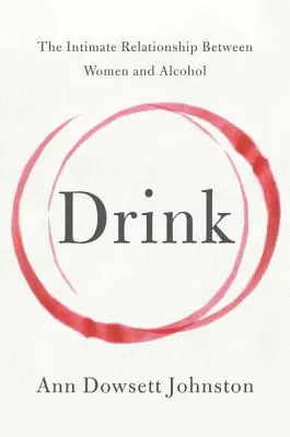 Nápoj: Intímny vzťah medzi ženami a alkoholom - Drink: The Intimate Relationship Between Women and Alcohol