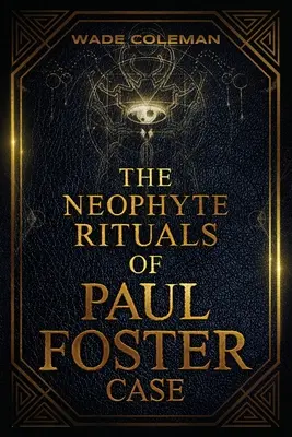 Neofytské rituály Paula Fostera Casea: Obradná mágia - The Neophyte Rituals of Paul Foster Case: Ceremonial Magic