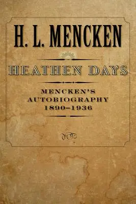 Pohanské dni: Menckenova autobiografia: 1890-1936 - Heathen Days: Mencken's Autobiography: 1890-1936