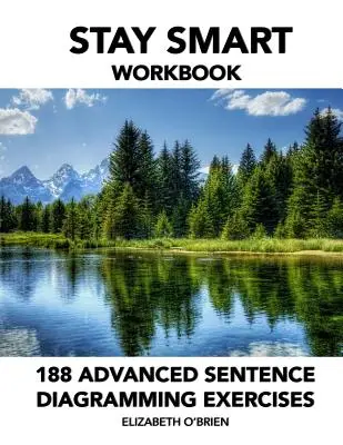 Stay Smart Workbook: Zostaň inteligentný: 188 pokročilých cvičení na diagramovanie viet: Gramatika jednoduchým spôsobom - Stay Smart Workbook: 188 Advanced Sentence Diagramming Exercises: Grammar the Easy Way