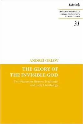 Sláva neviditeľného Boha: Dve mocnosti v nebi Tradície a raná kristológia - The Glory of the Invisible God: Two Powers in Heaven Traditions and Early Christology