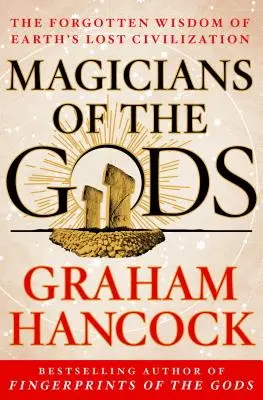 Kúzelníci bohov: Pokračovanie medzinárodného bestselleru Odtlačky prstov bohov - Magicians of the Gods: Sequel to the International Bestseller Fingerprints of the Gods