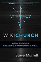 WikiChurch: Učiteľstvo sa stáva pútavým, posilňujúcim a vírusovým - WikiChurch: Making Discipleship Engaging, Empowering, & Viral