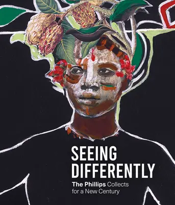Vidieť inak: Phillipsove zbierky pre nové storočie - Seeing Differently: The Phillips Collects for a New Century
