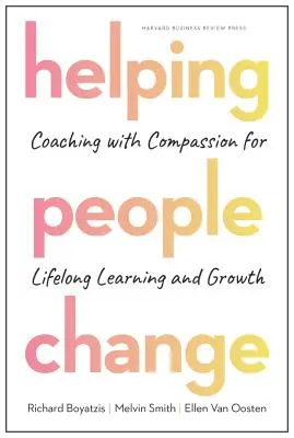 Pomáhať ľuďom zmeniť sa: Koučovanie so súcitom pre celoživotné vzdelávanie a rast - Helping People Change: Coaching with Compassion for Lifelong Learning and Growth