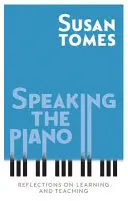 Hovoriť na klavír: Úvahy o učení a vyučovaní - Speaking the Piano: Reflections on Learning and Teaching